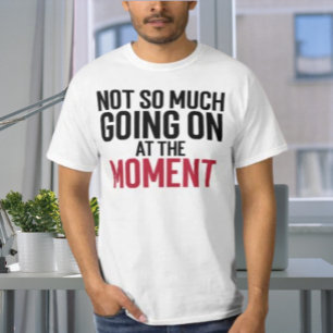 Inte Så Mycket Som Pågår För Tillfället Typografi T Shirt