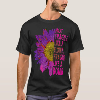 Inte skör som en skör blomma som en bomb Sunf T Shirt