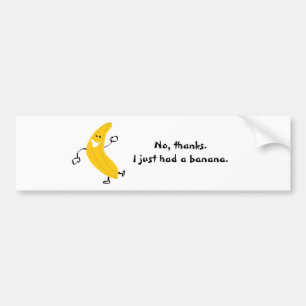 Inte tack. Jag hade precis en banan. Bildekal