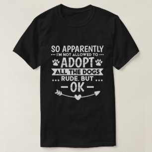 Inte Tillåten Att Adoptera Alla Hundar Roligt T Shirt