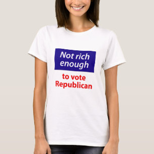 Inte tillräckligt med Rik för att rösta Republican T Shirt
