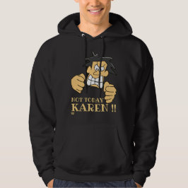 "INTE TODAY KAREN", lustig arg man Hoodie