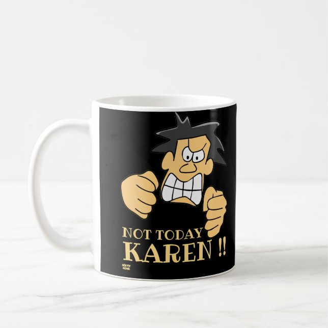 "INTE TODAY KAREN", lustig arg man Kaffemugg (Vänster)