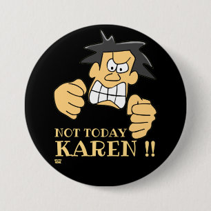 "INTE TODAY KAREN", lustig arg man Knapp