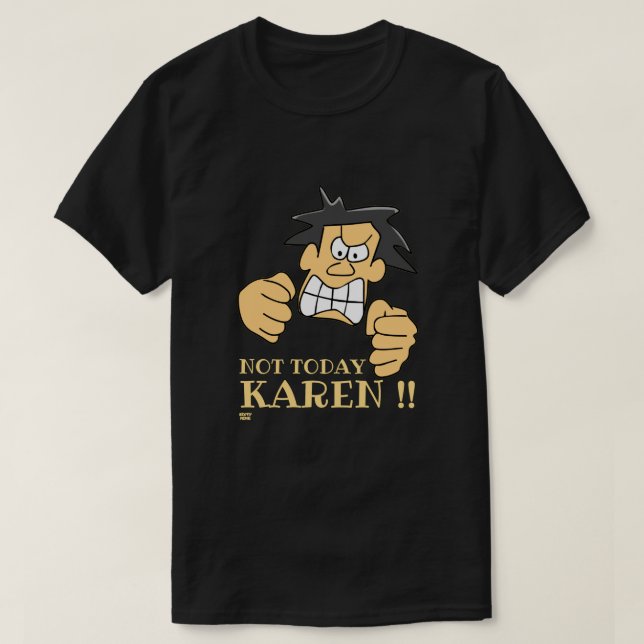 "INTE TODAY KAREN", lustig arg man T Shirt (Design framsida)