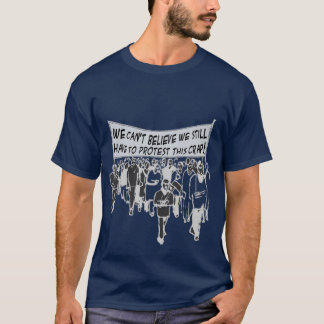 Inte tro kan vi stilla måste att protestera denna t-shirt