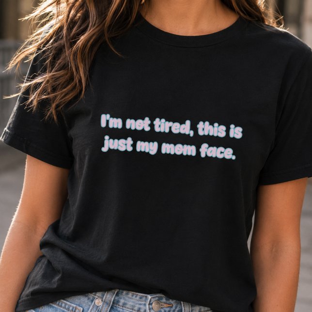 Inte trött bara min mammas ansikte rolig förälderd t shirt (Skapare uppladdad)