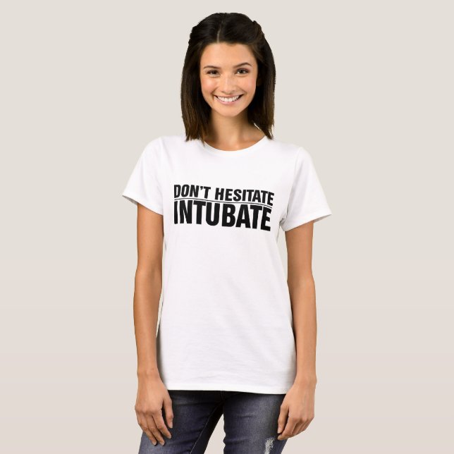 , Inte tvekar Intubate! Tee Shirt (Hel framsida)