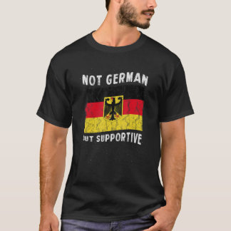 Inte tysk utan stödjande nationell Flagga inspirat T Shirt