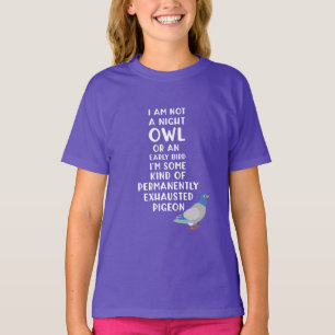 Inte Uggla eller Tidigt, jag är en exhausted Pigeo T Shirt