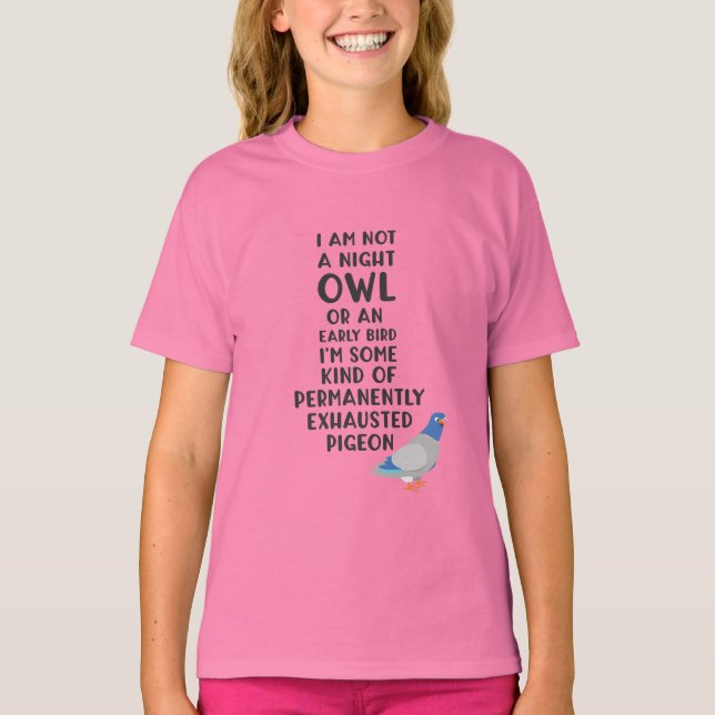 Inte Uggla eller Tidigt, jag är en exhausted Pigeo T Shirt (Framsida)