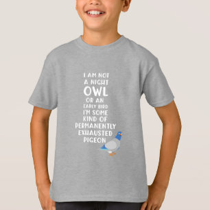 Inte Uggla eller Tidigt, jag är en exhausted Pigeo T Shirt