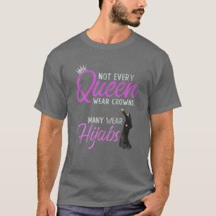 Inte varje drottning Bära Krona vissa väljer Hijab T Shirt