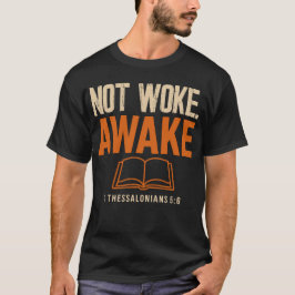 Inte Woke, Aake 1 Thessaloniki 5:6 T Shirt