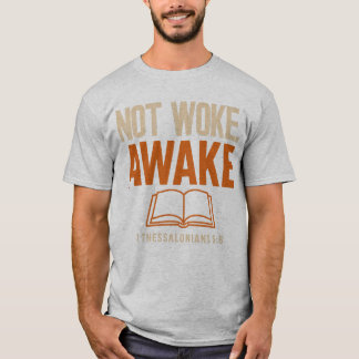 Inte Woke, Aake 1 Thessaloniki 5:6 T Shirt