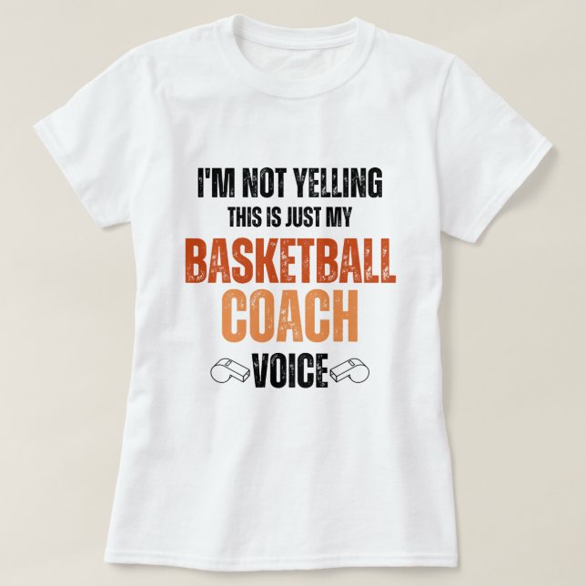 Inte Yelling basketball tränare Voice-lustig text T Shirt (Design framsida)