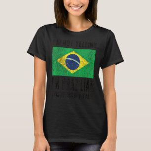 Inte Yelling Jag är brasiliansk brasiliansk Flagga T Shirt