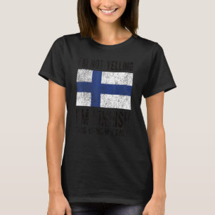 Inte Yelling, jag är finsk finsk finsk Flagga T Shirt