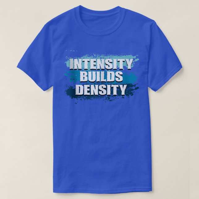 Intensitet Bygger Density Weightlyftande Gym Fitne T Shirt (Design framsida)