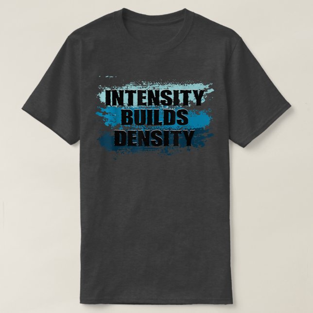 Intensitet Bygger Density Weightlyftande Gym Fitne T Shirt (Design framsida)