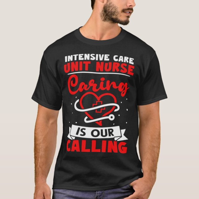 Intensive Care Unit Nurse Caring is Our Calling T Shirt (Framsida)