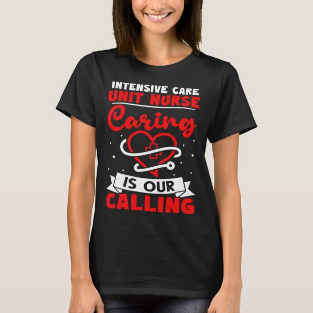 Intensive Care Unit Nurse Caring is Our Calling T Shirt (Framsida)