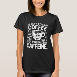 International Coffee Day Humor T Shirt