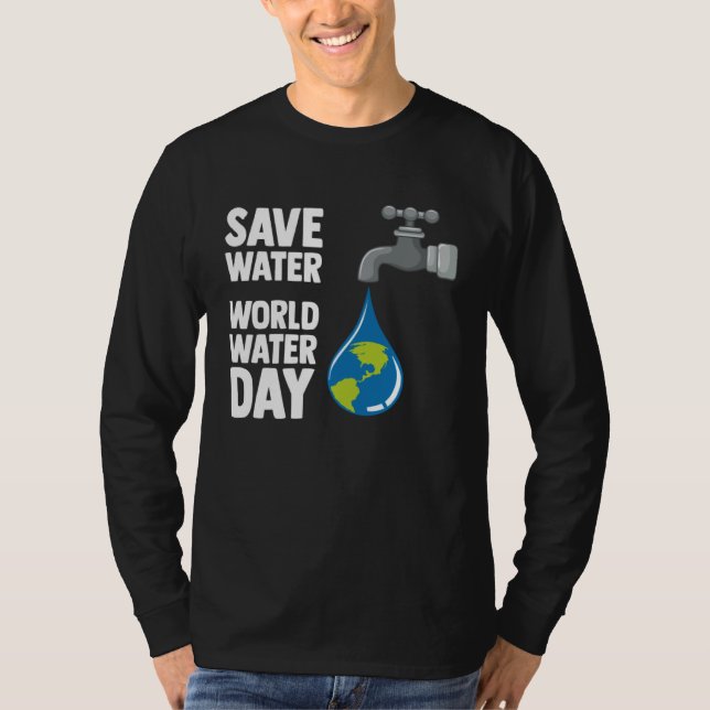 International World Water day Save Water World Wat T Shirt (Framsida)