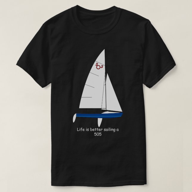 Internationell 505 Sailboat Life är bättre Sailing T Shirt (Design framsida)
