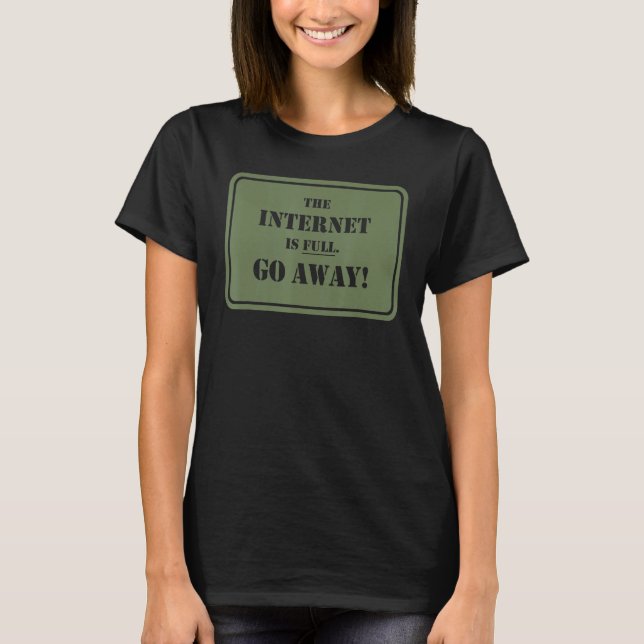 Internet är Fullt Go Away Sarcasm T Shirt (Framsida)