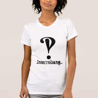 Interrobang…, T-tröja för kvinnor T Shirt