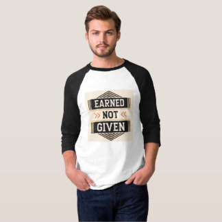 Intjänad, Inte Given | Motivation för flit och hår T Shirt