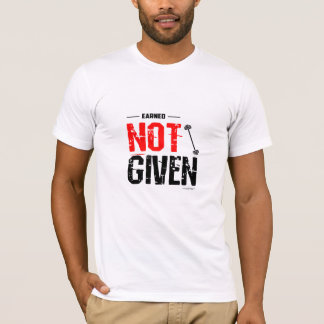 Intjänad. Inte Given. - Motiverande Gym T-Shirt