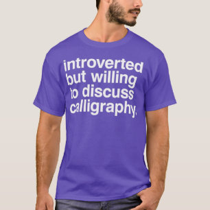 Introducerad men villig att diskutera calligraphy t shirt