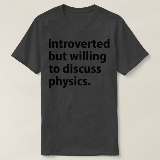 Introducerad men villig att diskutera fysik t shirt (Design framsida)