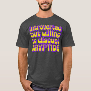Introducerad men villig att diskutera kryptider t shirt