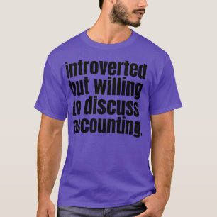 Introducerad men villig att diskutera redovisning t shirt