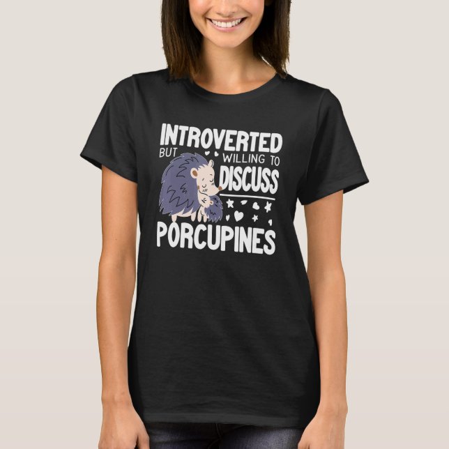 Introvert But Willing to discuss Porcupines funny  T Shirt (Framsida)