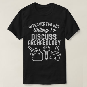 Introvert men villig att diskutera arkeologi t shirt