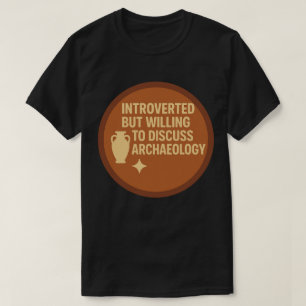 Introvert men villig att diskutera arkeologi t shirt