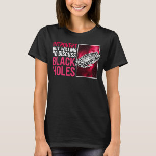 Introvert, men villig att diskutera Black Hål Astr T Shirt