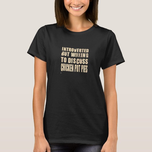 Introvert men villig att diskutera Chicken Pot Pie T Shirt (Framsida)