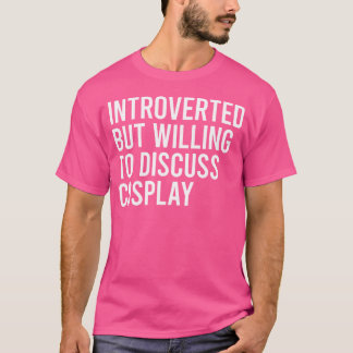 Introvert men villig att diskutera cosplay t shirt