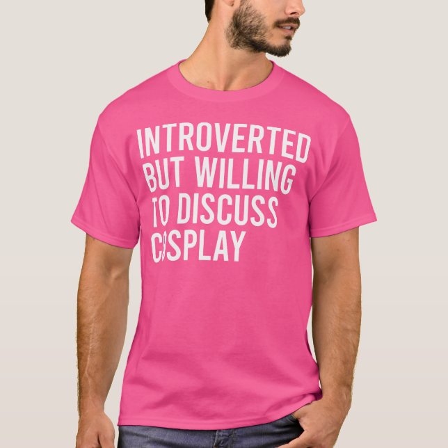 Introvert men villig att diskutera cosplay t shirt (Framsida)