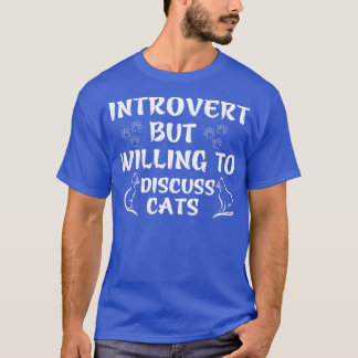 Introvert, men villig att diskutera katter t shirt