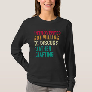Introvert men villig att diskutera läderhantverk t shirt