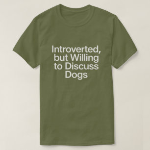Introvert men villig att diskutera roliga hundar t shirt