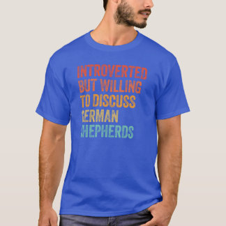 Introvert men villig att diskutera tyska herdar t shirt