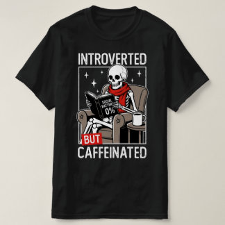 Introverted But Caffeinated Social Battery Skeleto T Shirt