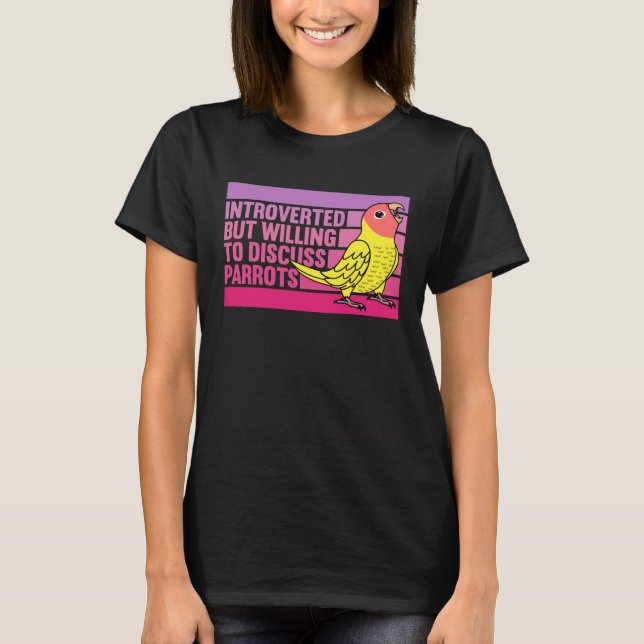 Introverted But Parrots Peach faced Yellow Lutino  T Shirt (Framsida)